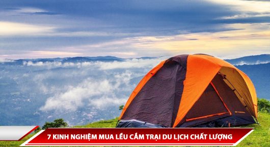 7 KINH NGHIỆM MUA LỀU CẮM TRẠI DU LỊCH CHẤT LƯỢNG